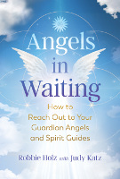 book cover of Angels in Waiting: How to Reach Out to Your Guardian Angels and Spirit Guides by Robbie Holz