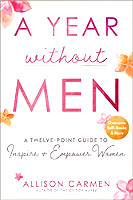 book cover of A Year without Men: A Twelve-Point Guide to Inspire + Empower Women by Allison Carmen