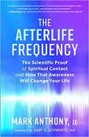 book cover:  The Afterlife Frequency: The Scientific Proof of Spiritual Contact and How That Awareness Will Change Your Life by Mark Anthony, JD