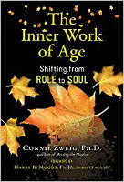 book cover: The Inner Work of Age: Shifting from Role to Soul by Connie Zweig PhD.