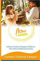 Flow To Learn: A 52-Week Parent's Guide to Recognize & Support Your Child's Flow State - the Optimal Condition for Learning by Carmen Viktoria Gamper